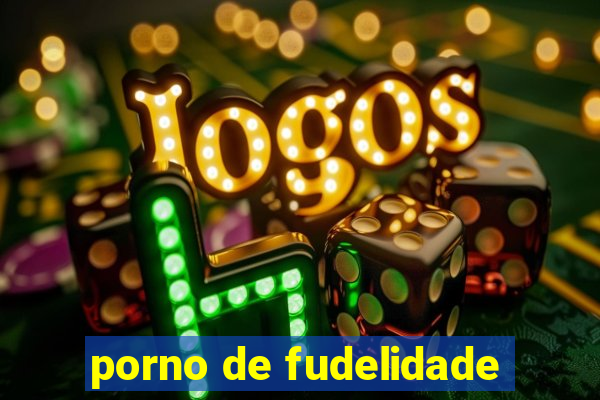 porno de fudelidade